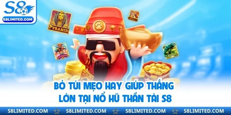 Bỏ túi mẹo hay giúp thắng lớn tại nổ hũ thần tài S8