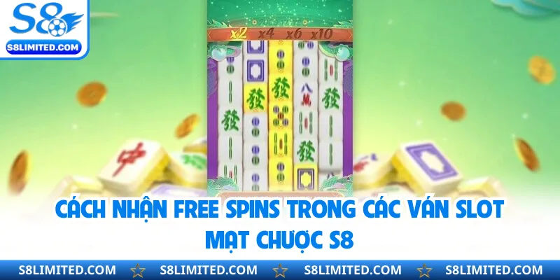 Cách nhận Free spins trong các ván slot Mạt Chược S8