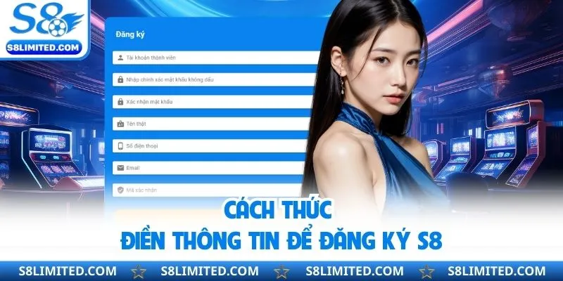 Cách thức điền thông tin để đăng ký S8