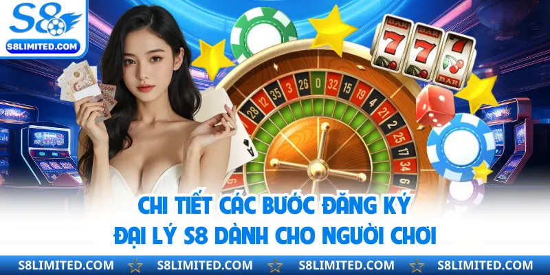 Chi tiết các bước đăng ký đại lý S8 dành cho người chơi