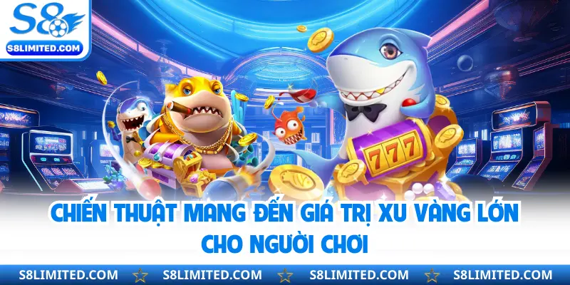 Chiến thuật mang đến giá trị xu vàng lớn cho người chơi