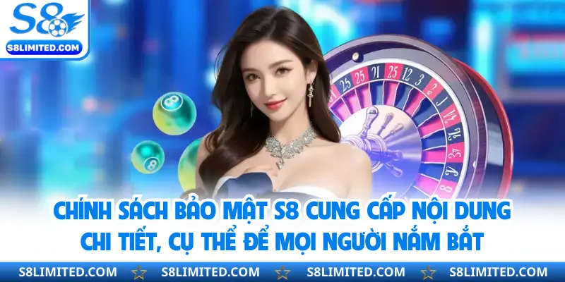 Chính sách bảo mật S8 cung cấp nội dung chi tiết, cụ thể để mọi người nắm bắt