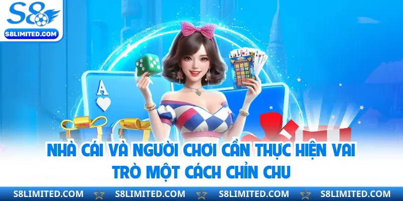 Nhà cái và người chơi cần thực hiện vai trò một cách chỉn chu