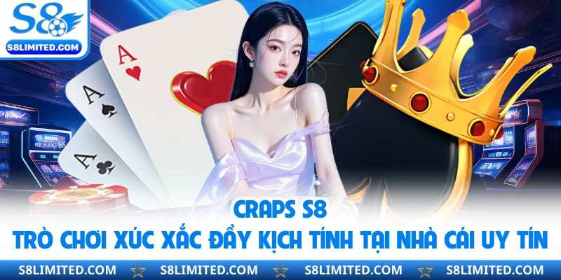 Craps S8 - Trò Chơi Xúc Xắc Đầy Kịch Tính Tại Nhà Cái Uy Tín
