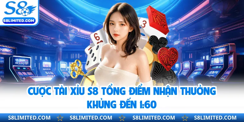 Cược Tài Xỉu S8 tổng điểm nhận thưởng khủng đến 1:60