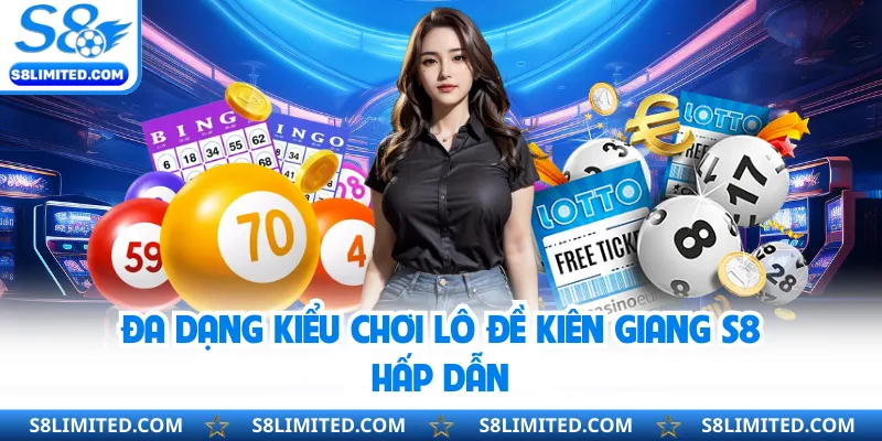 Đa dạng kiểu chơi lô đề Kiên Giang S8 hấp dẫn