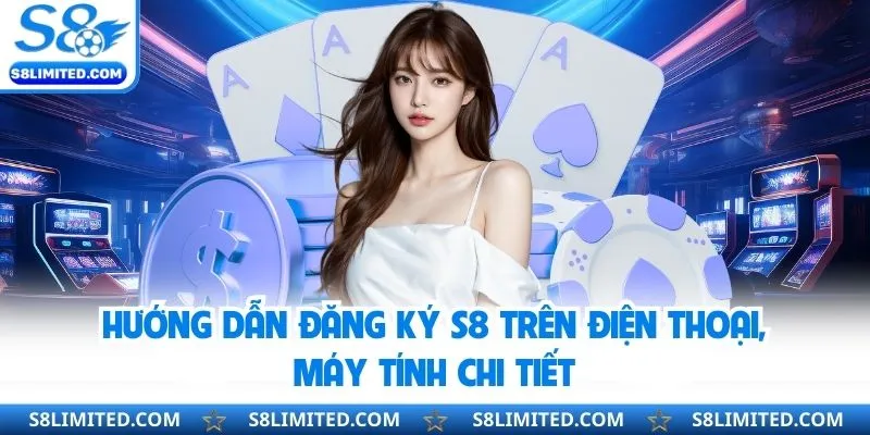 Hướng Dẫn Đăng Ký S8 Trên Điện Thoại, Máy Tính Chi Tiết