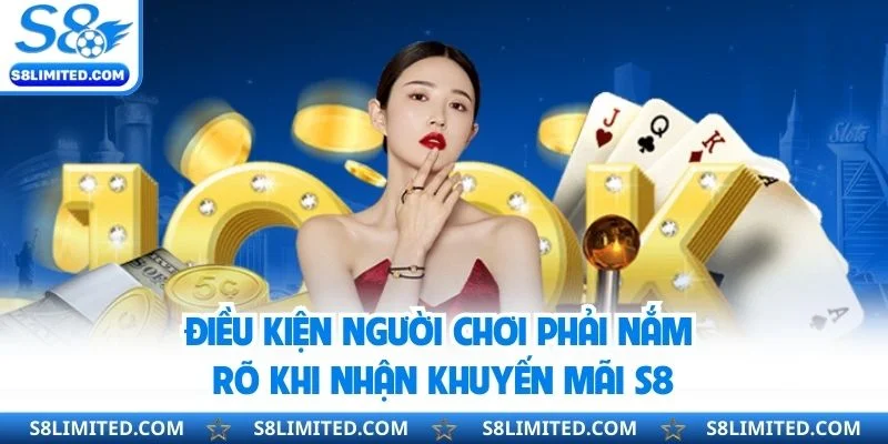 Điều kiện người chơi phải nắm rõ khi nhận khuyến mãi S8