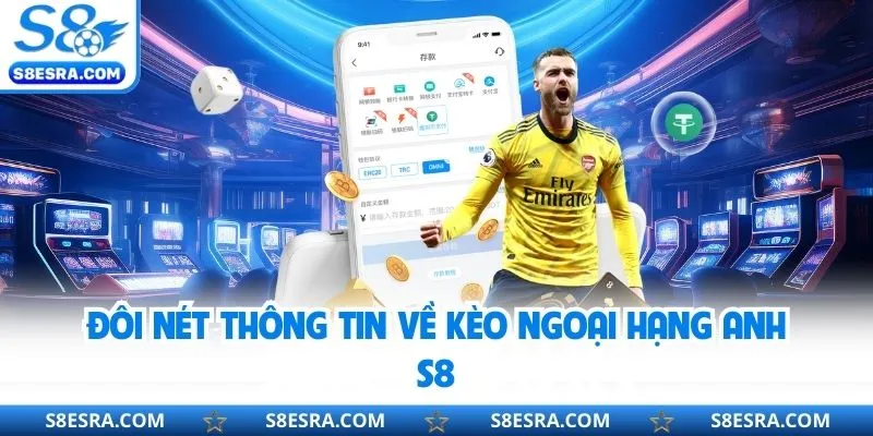Đôi nét thông tin về kèo ngoại hạng Anh S8