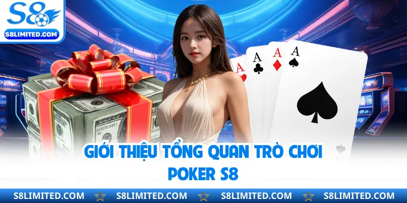 Giới thiệu tổng quan trò chơi Poker S8