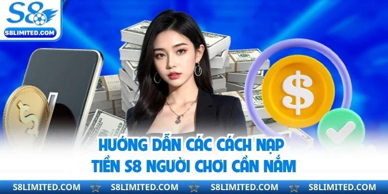 Hướng dẫn các cách nạp tiền S8 người chơi cần nắm