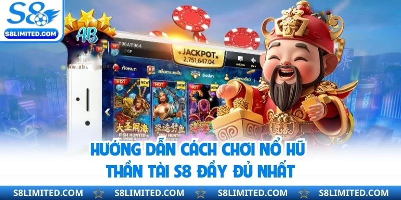 Hướng dẫn cách chơi nổ hũ thần tài S8 đầy đủ nhất