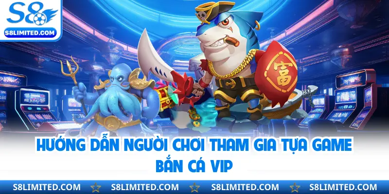 Hướng dẫn người chơi tham gia tựa game bắn cá vip