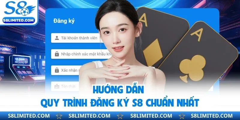Hướng dẫn quy trình đăng ký S8 chuẩn nhất