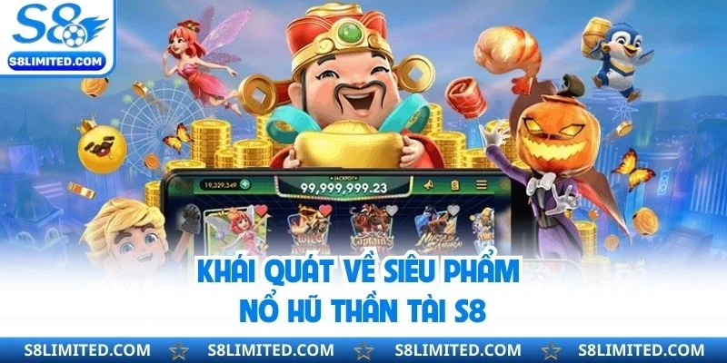 Khái quát về siêu phẩm nổ hũ thần tài S8