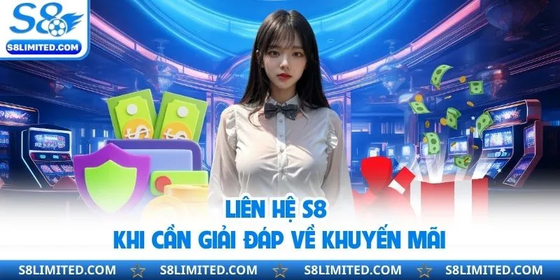 Liên hệ S8 khi cần giải đáp về khuyến mãi