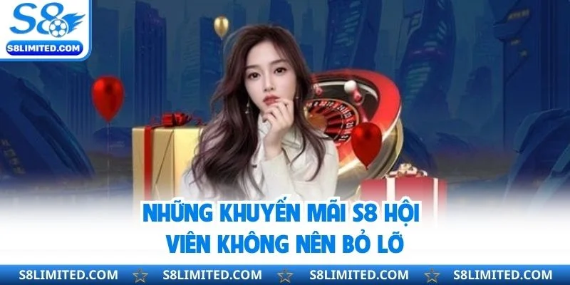 Những khuyến mãi S8 hội viên không nên bỏ lỡ