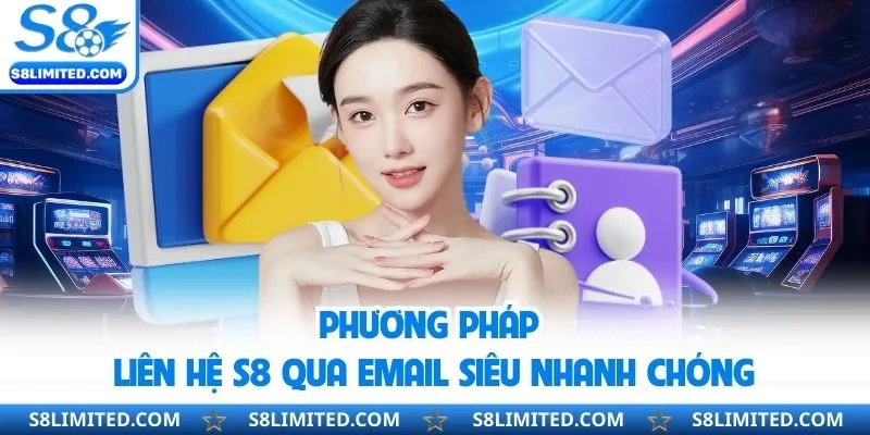 Phương pháp liên hệ S8 qua email siêu nhanh chóng