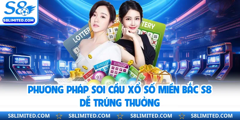 Phương pháp soi cầu xổ số miền Bắc S8 dễ trúng thưởng