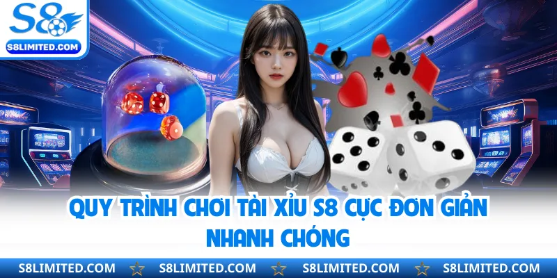 Quy trình chơi Tài Xỉu S8 cực đơn giản nhanh chóng