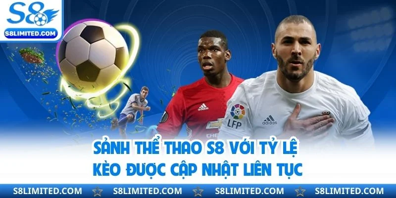 Sảnh thể thao S8 với tỷ lệ kèo được cập nhật liên tục