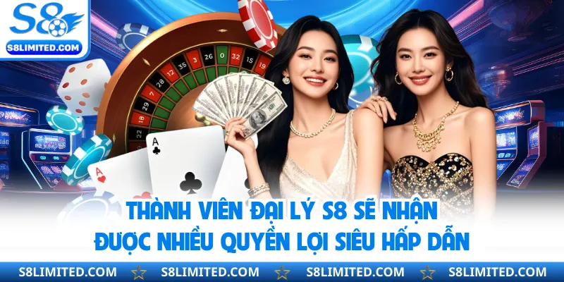 Thành viên đại lý S8 sẽ nhận được nhiều quyền lợi siêu hấp dẫn