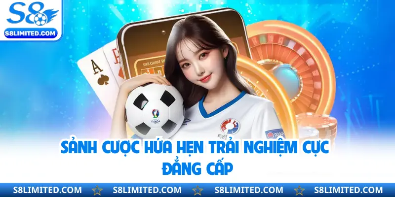 Sảnh cược hứa hẹn trải nghiệm cực đẳng cấp