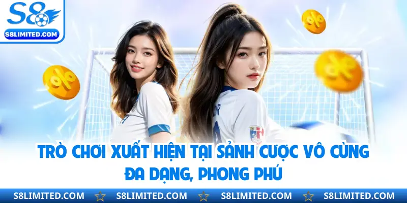 Trò chơi xuất hiện tại sảnh cược vô cùng đa dạng, phong phú