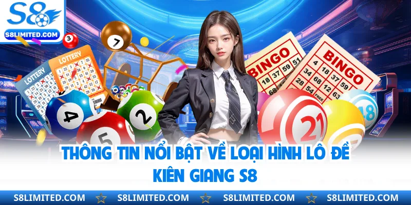 Thông tin nổi bật về loại hình lô đề Kiên Giang S8