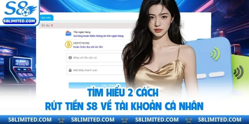 Tìm hiểu 2 cách rút tiền S8 về tài khoản cá nhân