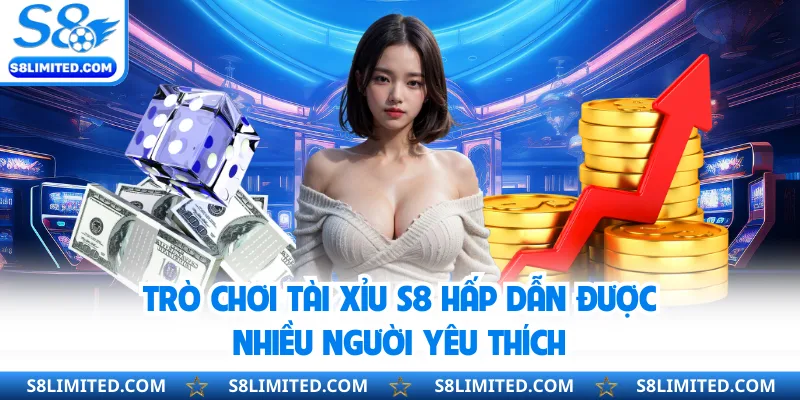 Trò chơi Tài Xỉu S8 hấp dẫn được nhiều người yêu thích