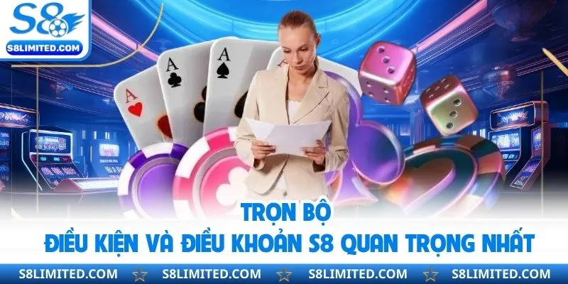 Trọn bộ điều kiện và điều khoản S8 quan trọng nhất