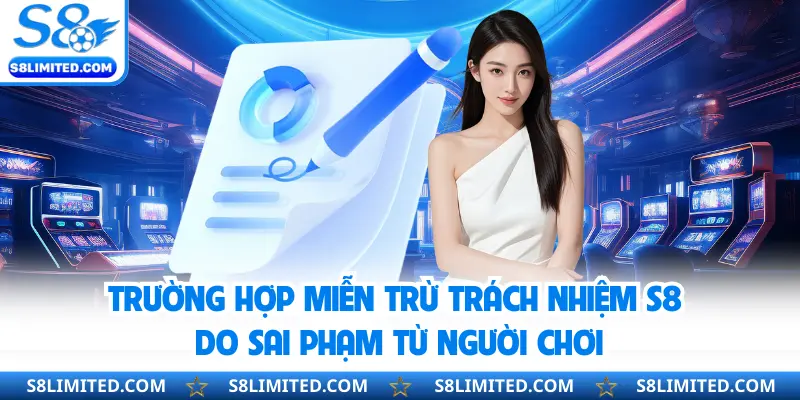 Trường hợp miễn trừ trách nhiệm S8 do sai phạm từ người chơi