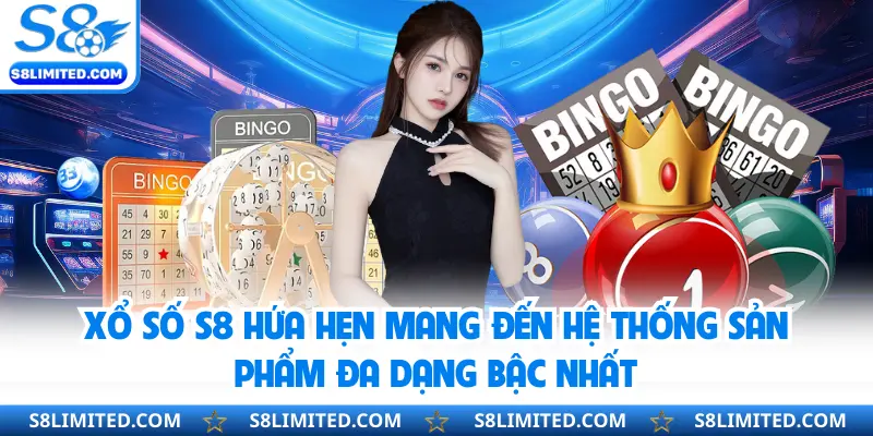 Xổ số S8 hứa hẹn mang đến hệ thống sản phẩm đa dạng bậc nhất